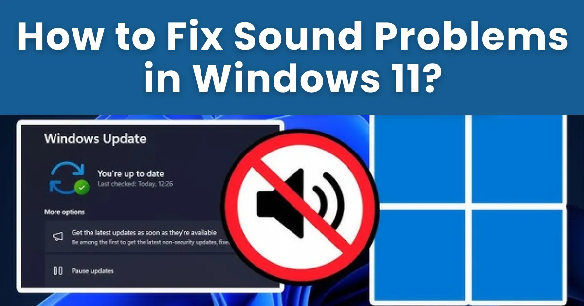 How to Fix Sound Problems in Windows 11